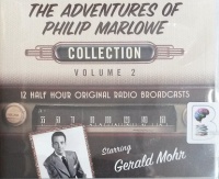 The Adventures of Philip Marlowe Collection Volume 2 written by Raymond Chandler (Based on) performed by Gerald Mohr and Full Cast Drama Team on CD (Unabridged)